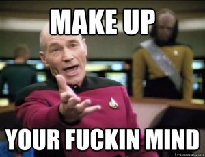 makeup your mind meme Inspirational make up your fuckin mind annoyed picard hd quickmeme