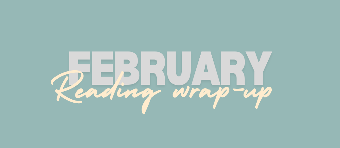 February reading wrap&nbsp;up