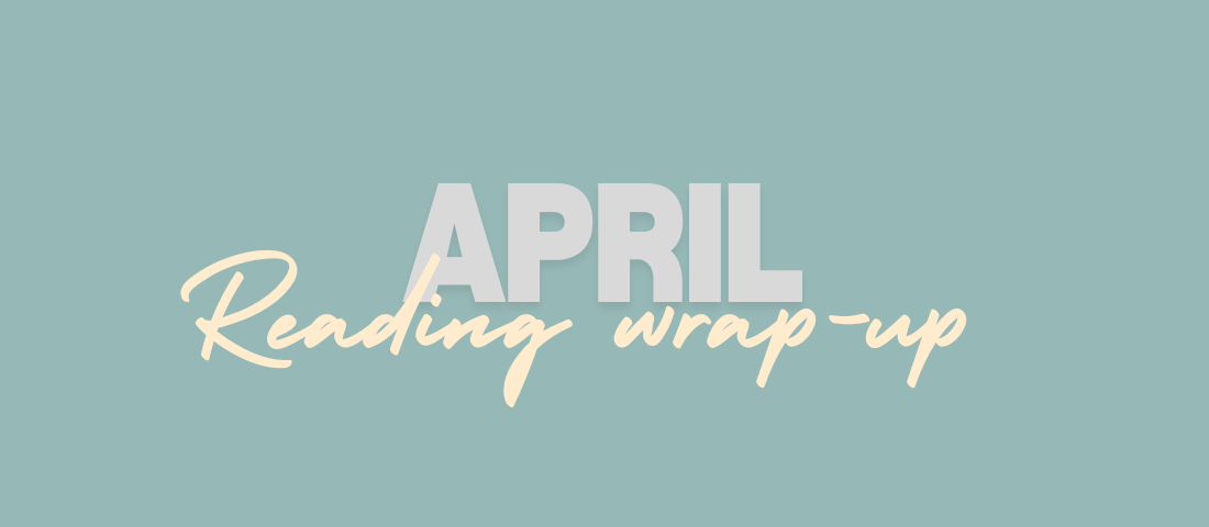 April reading wrap&nbsp;up